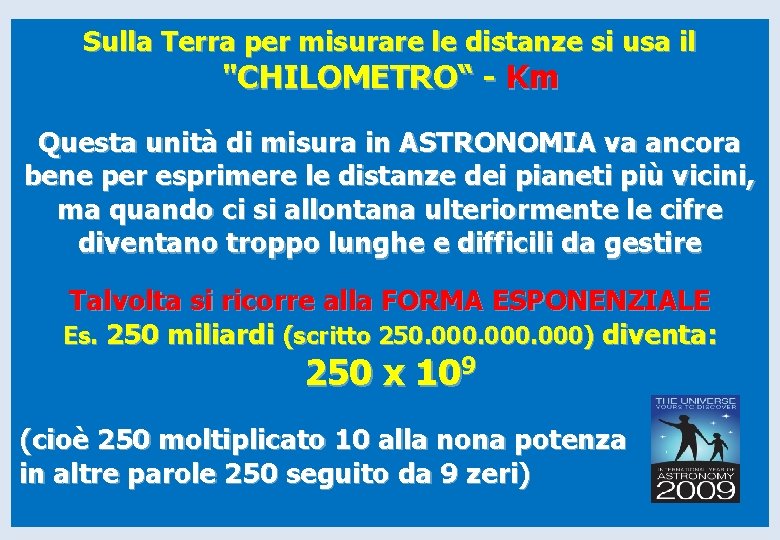 Sulla Terra per misurare le distanze si usa il "CHILOMETRO“ - Km Questa unità