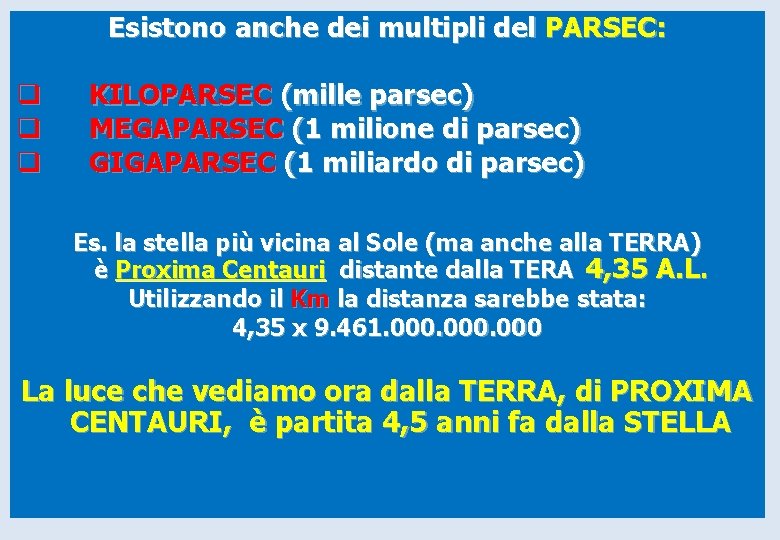 Esistono anche dei multipli del PARSEC: q q q KILOPARSEC (mille parsec) MEGAPARSEC (1