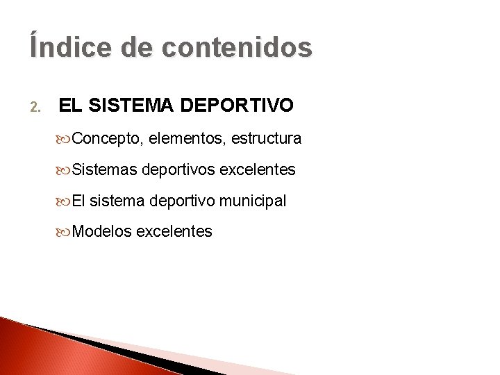 Índice de contenidos 2. EL SISTEMA DEPORTIVO Concepto, elementos, estructura Sistemas deportivos excelentes El