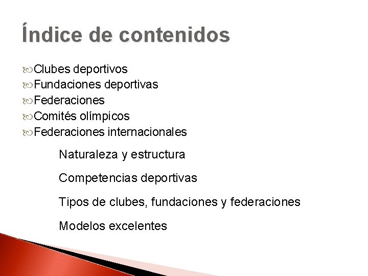 Índice de contenidos Clubes deportivos Fundaciones deportivas Federaciones Comités olímpicos Federaciones internacionales Naturaleza y