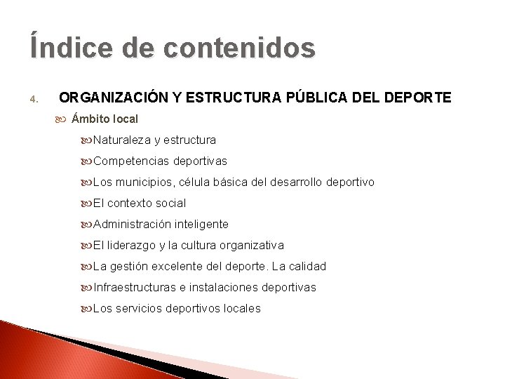 Índice de contenidos 4. ORGANIZACIÓN Y ESTRUCTURA PÚBLICA DEL DEPORTE Ámbito local Naturaleza y