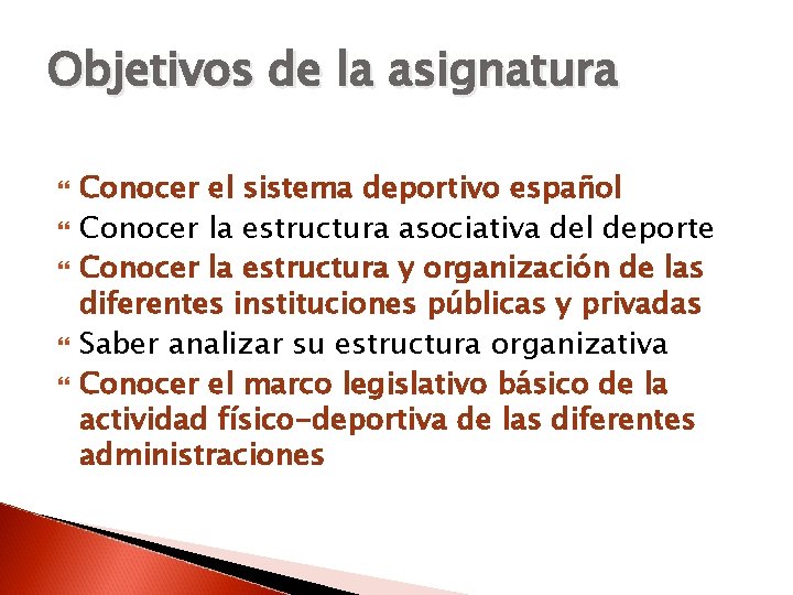 Objetivos de la asignatura Conocer el sistema deportivo español Conocer la estructura asociativa del