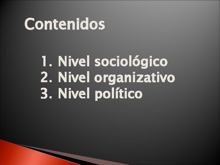Contenidos 1. Nivel sociológico 2. Nivel organizativo 3. Nivel político 