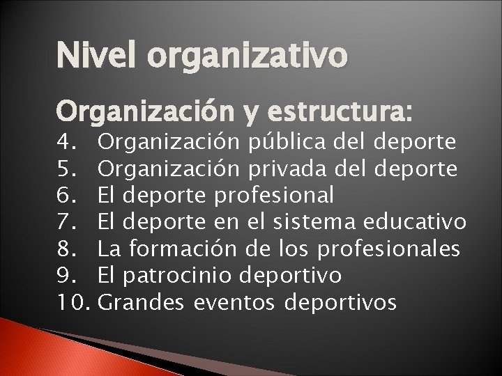 Nivel organizativo Organización y estructura: 4. Organización pública del deporte 5. Organización privada del