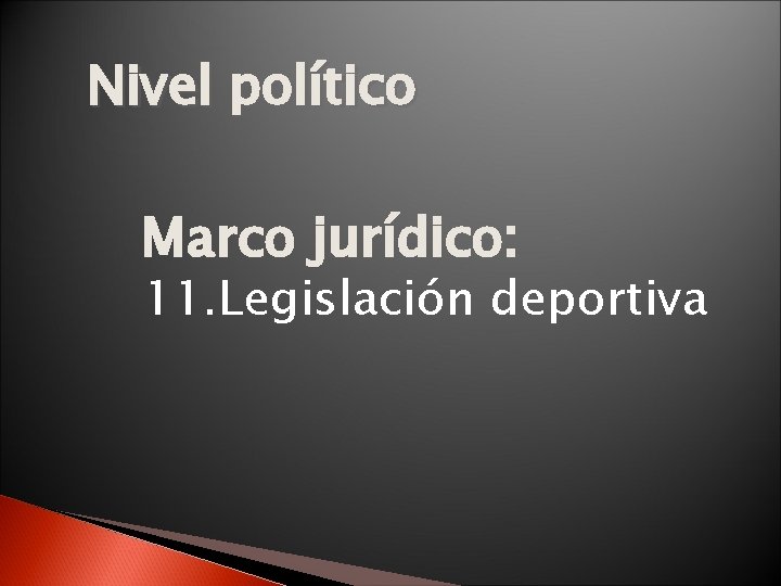 Nivel político Marco jurídico: 11. Legislación deportiva 