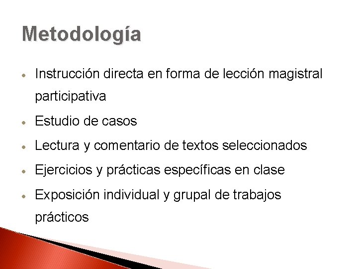 Metodología Instrucción directa en forma de lección magistral participativa Estudio de casos Lectura y