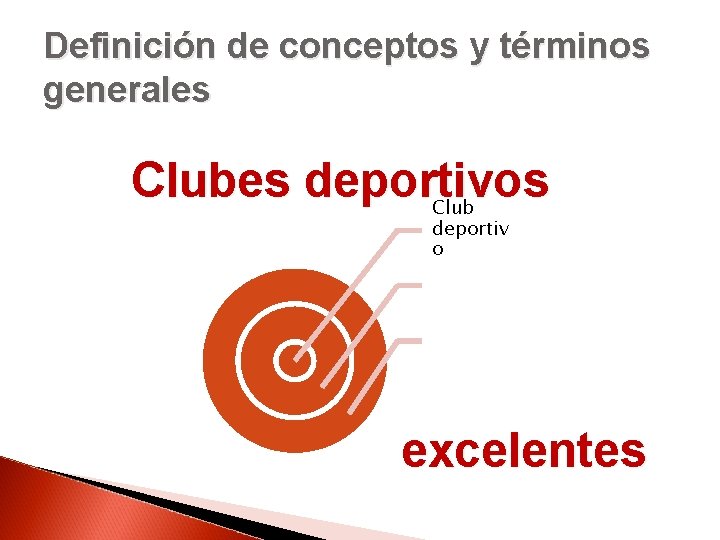 Definición de conceptos y términos generales Clubes deportivos Club deportiv o excelentes 