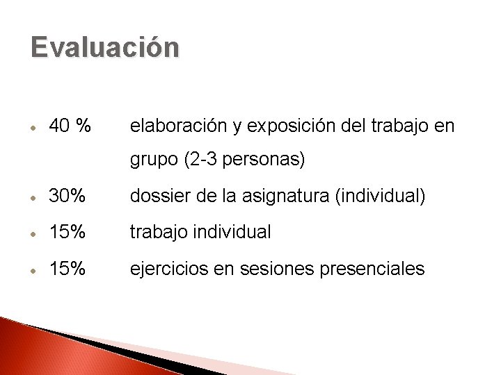 Evaluación 40 % elaboración y exposición del trabajo en grupo (2 -3 personas) 30%