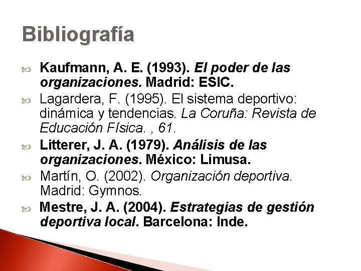 Bibliografía Kaufmann, A. E. (1993). El poder de las organizaciones. Madrid: ESIC. Lagardera, F.