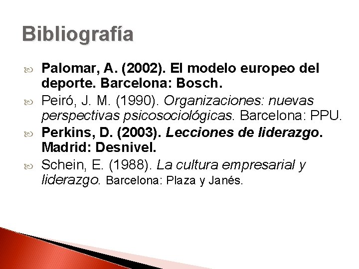 Bibliografía Palomar, A. (2002). El modelo europeo del deporte. Barcelona: Bosch. Peiró, J. M.