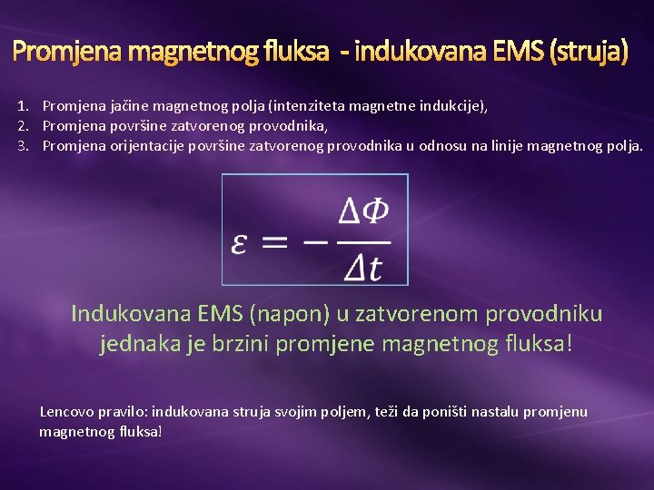 Promjena magnetnog fluksa - indukovana EMS (struja) 1. Promjena jačine magnetnog polja (intenziteta magnetne Promjena magnetnog fluksa - indukovana EMS (struja) 1. Promjena jačine magnetnog polja (intenziteta magnetne