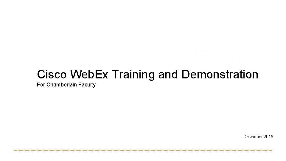 Cisco Web. Ex Training and Demonstration For Chamberlain Faculty December 2016 