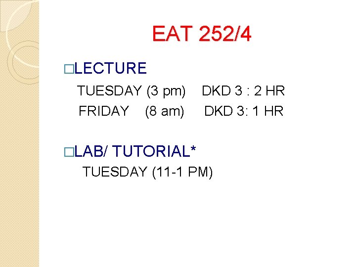 EAT 252/4 �LECTURE TUESDAY (3 pm) DKD 3 : 2 HR FRIDAY (8 am)