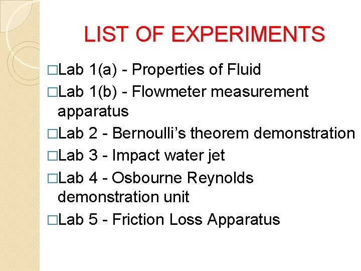 LIST OF EXPERIMENTS �Lab 1(a) - Properties of Fluid �Lab 1(b) - Flowmeter measurement