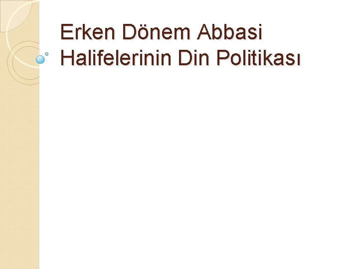 Erken Dönem Abbasi Halifelerinin Din Politikası 