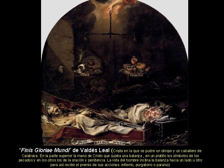 “Finis Gloriae Mundi” de Valdés Leal (Cripta en la que se pudre un obispo