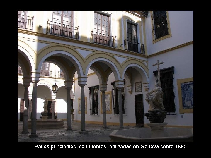 Patios principales, con fuentes realizadas en Génova sobre 1682 