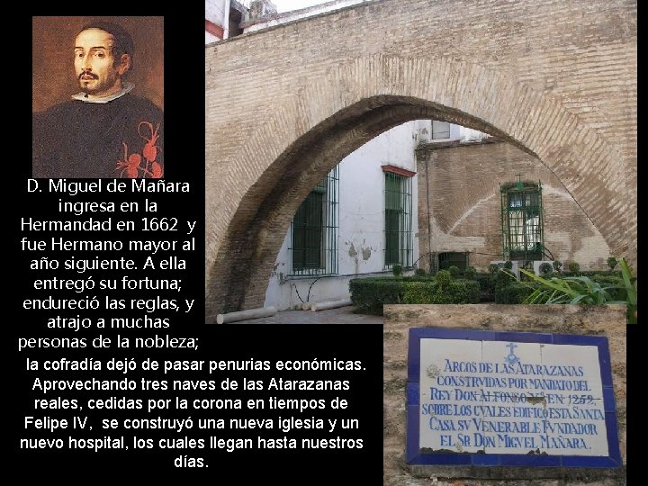 D. Miguel de Mañara ingresa en la Hermandad en 1662 y fue Hermano mayor