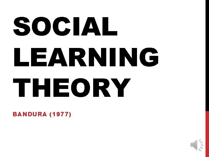SOCIAL LEARNING THEORY BANDURA (1977) 