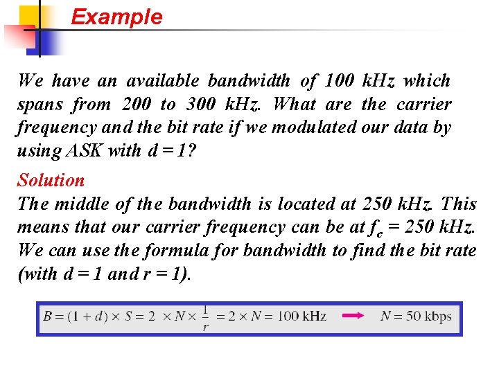 Example We have an available bandwidth of 100 k. Hz which spans from 200