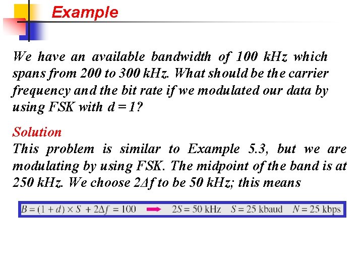 Example We have an available bandwidth of 100 k. Hz which spans from 200