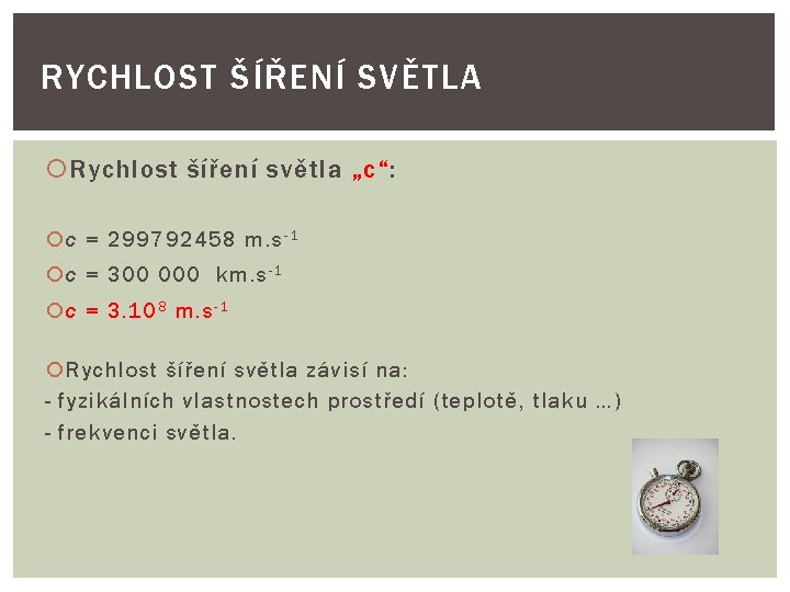 RYCHLOST ŠÍŘENÍ SVĚTLA Rychlost šíření světla „c“: c = 299792458 m. s - 1