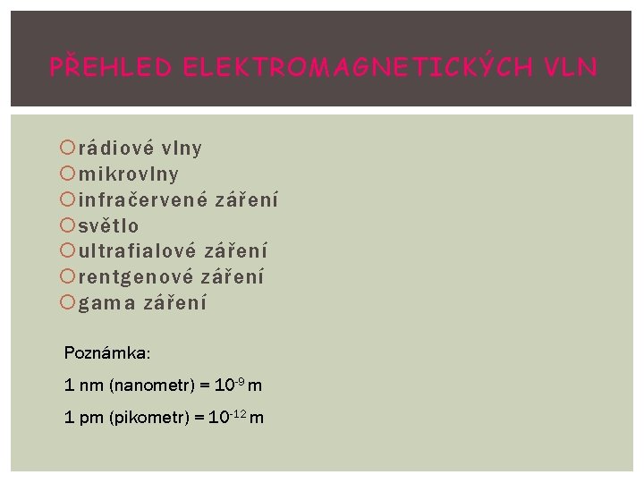 PŘEHLED ELEKTROMAGNETICKÝCH VLN rádiové vlny mikrovlny infračervené záření světlo ultrafialové záření rentgenové záření gama
