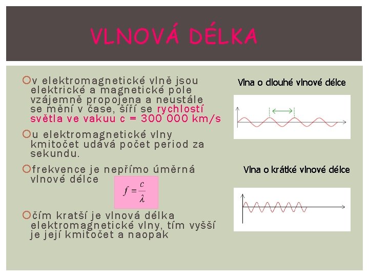 VLNOVÁ DÉLKA v elektromagnetické vlně jsou elektrické a magnetické pole vzájemně propojena a neustále