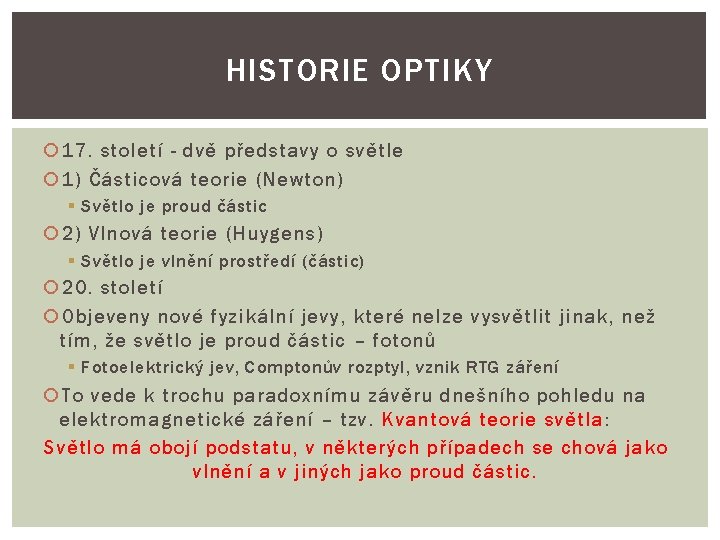 HISTORIE OPTIKY 17. století - dvě představy o světle 1) Částicová teorie (Newton) §