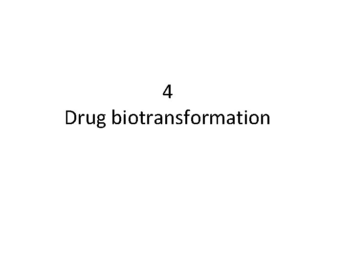 4 Drug biotransformation 