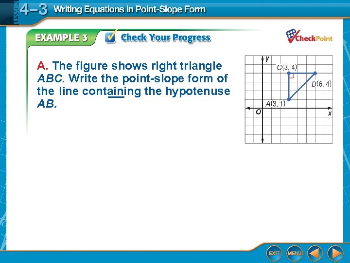 A. The figure shows right triangle ABC. Write the point-slope form of the line