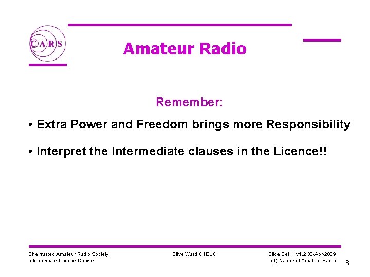 Amateur Radio Remember: • Extra Power and Freedom brings more Responsibility • Interpret the