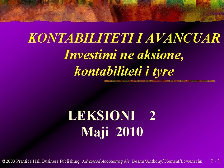 KONTABILITETI I AVANCUAR Investimi ne aksione, kontabiliteti i tyre LEKSIONI 2 Maji 2010 ©