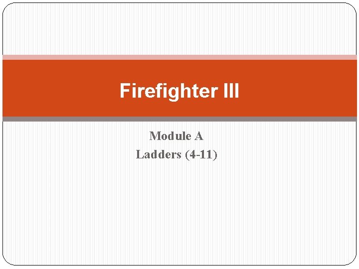 Firefighter III Module A Ladders (4 -11) 