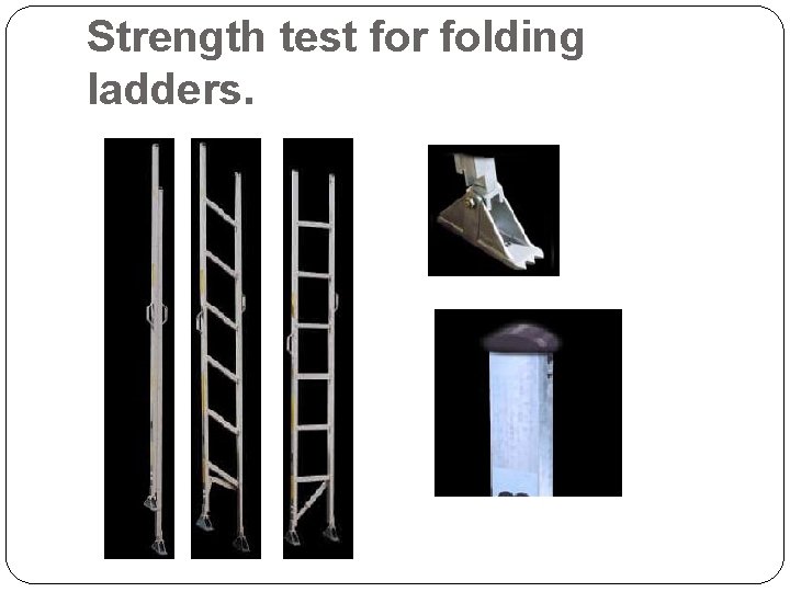 Strength test for folding ladders. 