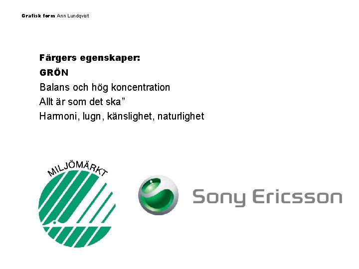 Grafisk form Ann Lundqvist Färgers egenskaper: GRÖN Balans och hög koncentration Allt är som