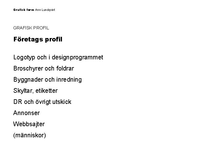 Grafisk form Ann Lundqvist GRAFISK PROFIL Företags profil Logotyp och i designprogrammet Broschyrer och