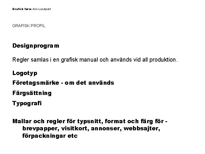 Grafisk form Ann Lundqvist GRAFISK PROFIL Designprogram Regler samlas i en grafisk manual och