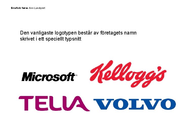 Grafisk form Ann Lundqvist Den vanligaste logotypen består av företagets namn skrivet i ett