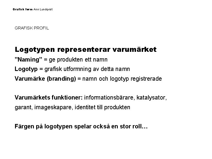 Grafisk form Ann Lundqvist GRAFISK PROFIL Logotypen representerar varumärket ”Naming” = ge produkten ett