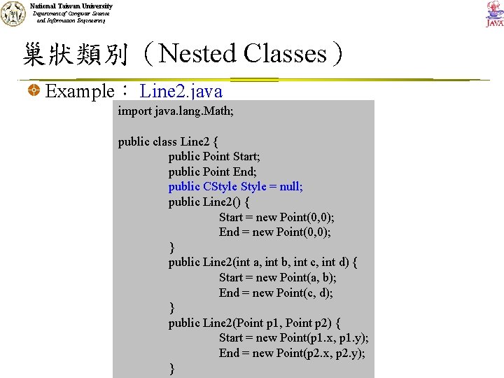 National Taiwan University Department of Computer Science and Information Engineering 巢狀類別（Nested Classes） Example： Line