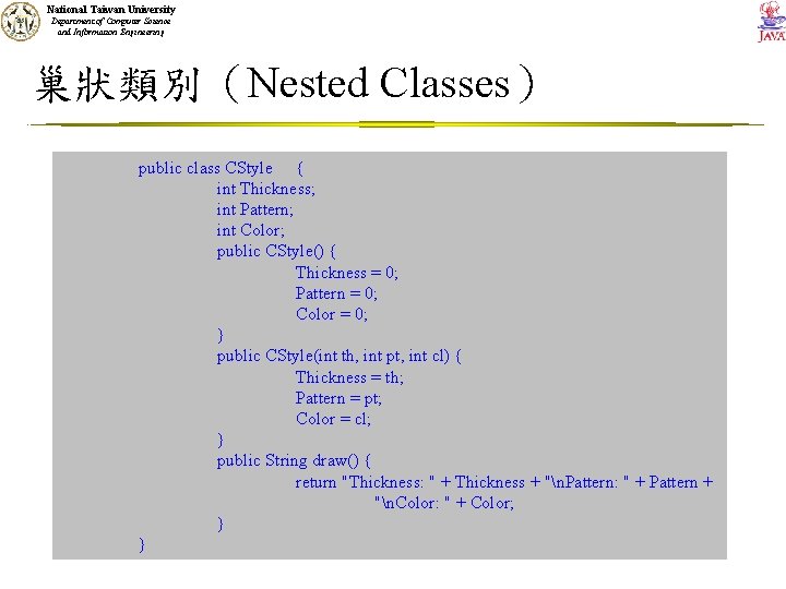 National Taiwan University Department of Computer Science and Information Engineering 巢狀類別（Nested Classes） public class