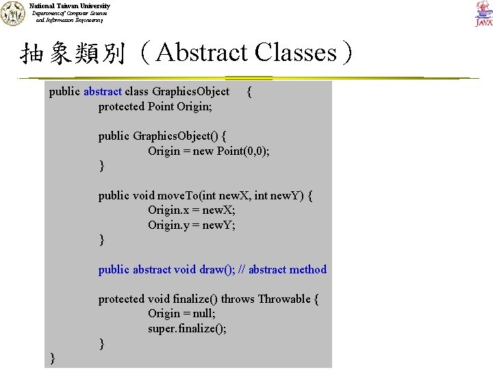 National Taiwan University Department of Computer Science and Information Engineering 抽象類別（Abstract Classes） public abstract
