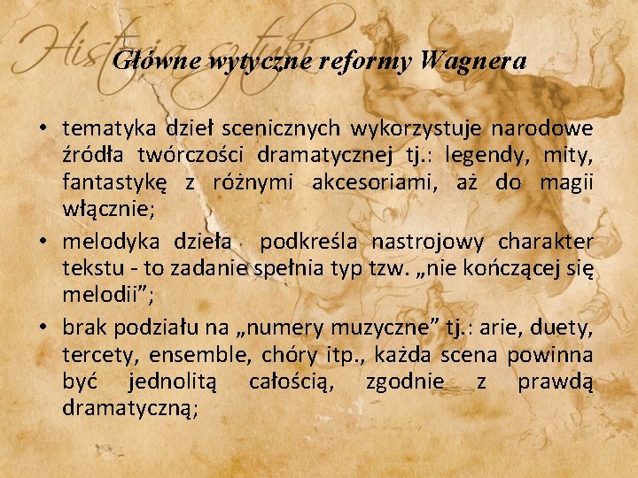 Główne wytyczne reformy Wagnera • tematyka dzieł scenicznych wykorzystuje narodowe źródła twórczości dramatycznej tj.