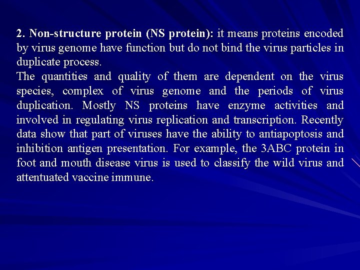 2. Non-structure protein (NS protein): it means proteins encoded by virus genome have function