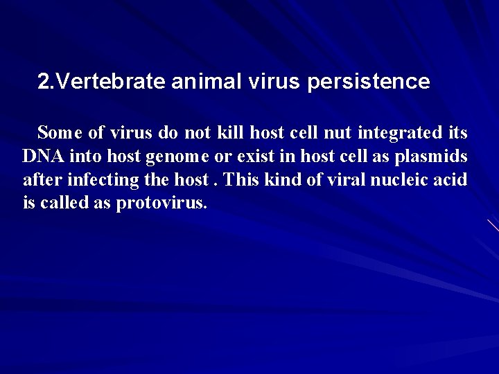2. Vertebrate animal virus persistence Some of virus do not kill host cell nut
