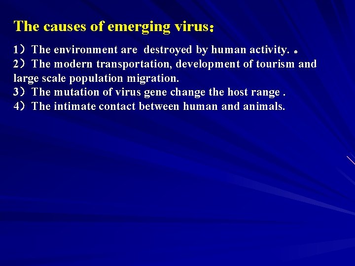 The causes of emerging virus： 1）The environment are destroyed by human activity. 。 2）The