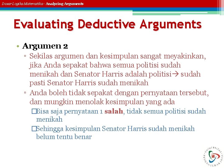 Dasar Logika Matematika - Analyzing Arguments Evaluating Deductive Arguments • Argumen 2 ▫ Sekilas
