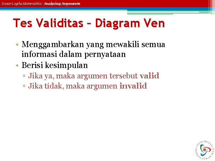 Dasar Logika Matematika - Analyzing Arguments Tes Validitas – Diagram Ven • Menggambarkan yang