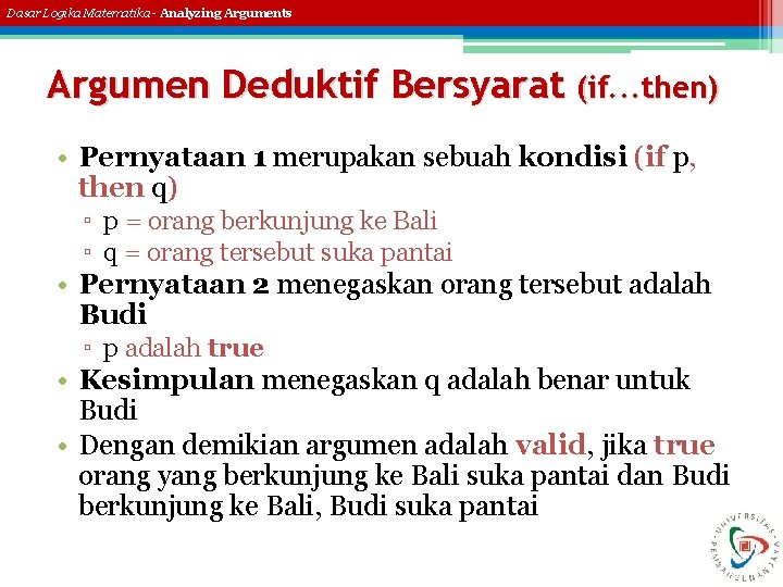 Dasar Logika Matematika - Analyzing Arguments Argumen Deduktif Bersyarat (if. . . then) •